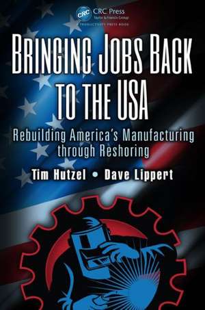 Bringing Jobs Back to the USA: Rebuilding America's Manufacturing through Reshoring de Tim Hutzel