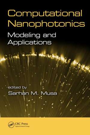 Computational Nanophotonics: Modeling and Applications de Sarhan Musa