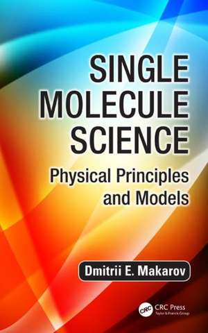 Single Molecule Science: Physical Principles and Models de Dmitrii E. Makarov