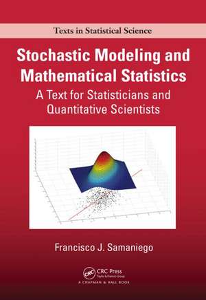 Stochastic Modeling and Mathematical Statistics: A Text for Statisticians and Quantitative Scientists de Francisco J. Samaniego