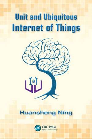 Unit and Ubiquitous Internet of Things de Huansheng Ning