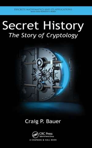 Secret History: The Story of Cryptology de Craig P. Bauer