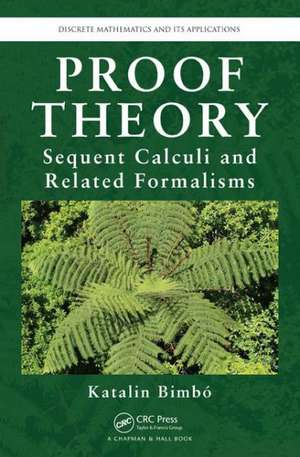 Proof Theory: Sequent Calculi and Related Formalisms de Katalin Bimbo