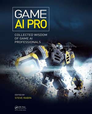 Game AI Pro: Collected Wisdom of Game AI Professionals de Steven Rabin