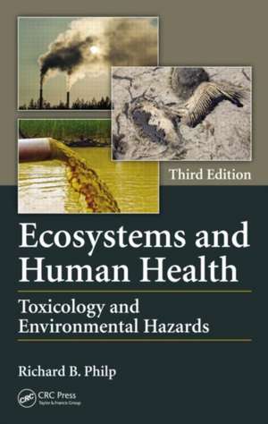 Ecosystems and Human Health: Toxicology and Environmental Hazards, Third Edition de Richard B. Philp