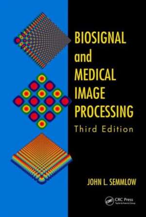 Biosignal and Medical Image Processing de John L. Semmlow