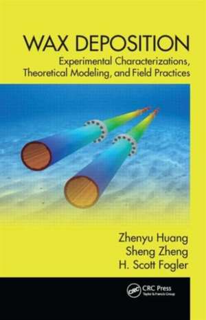 Wax Deposition: Experimental Characterizations, Theoretical Modeling, and Field Practices de Zhenyu Huang