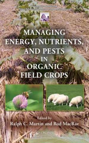 Managing Energy, Nutrients, and Pests in Organic Field Crops de Ralph C. Martin