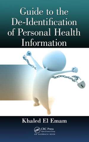 Guide to the De-Identification of Personal Health Information de Khaled El Emam