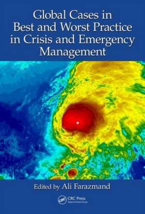 Global Cases in Best and Worst Practice in Crisis and Emergency Management de Ali Farazmand