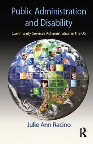 Public Administration and Disability: Community Services Administration in the US de Julie Ann Racino