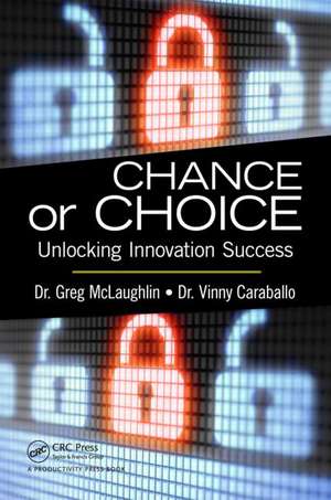 Chance or Choice: Unlocking Innovation Success de Greg McLaughlin