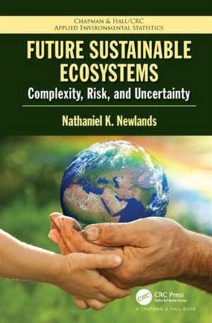 Future Sustainable Ecosystems: Complexity, Risk, and Uncertainty de Nathaniel K Newlands