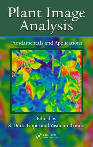 Plant Image Analysis: Fundamentals and Applications de S Dutta Gupta