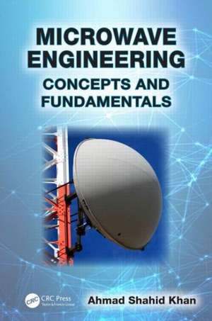 Microwave Engineering: Concepts and Fundamentals de Ahmad Shahid Khan