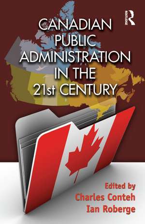 Canadian Public Administration in the 21st Century de Charles Conteh