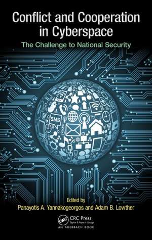 Conflict and Cooperation in Cyberspace: The Challenge to National Security de Panayotis A Yannakogeorgos