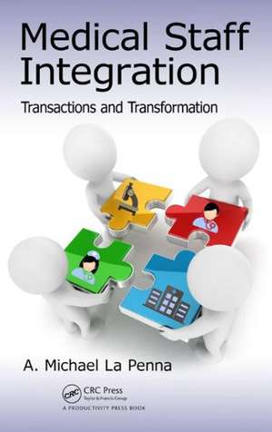 Medical Staff Integration: Transactions and Transformation de A. Michael La Penna