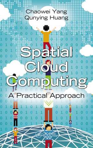 Spatial Cloud Computing: A Practical Approach de Chaowei Yang