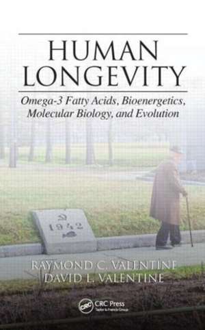 Human Longevity: Omega-3 Fatty Acids, Bioenergetics, Molecular Biology, and Evolution de Raymond C. Valentine