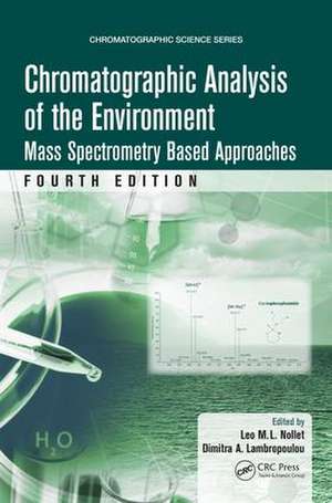 Chromatographic Analysis of the Environment: Mass Spectrometry Based Approaches, Fourth Edition de Leo M.L. Nollet