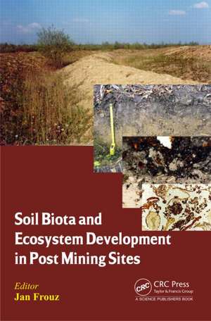 Soil Biota and Ecosystem Development in Post Mining Sites de Jan Frouz