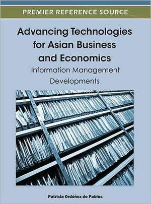 Advancing Technologies for Asian Business and Economics de Patricia Ordoez De Pablos