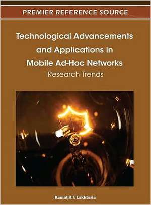 Technological Advancements and Applications in Mobile Ad-Hoc Networks de Kamaljit I. Lakhtaria