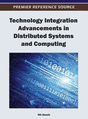 Technology Integration Advancements in Distributed Systems and Computing de Nik Bessis