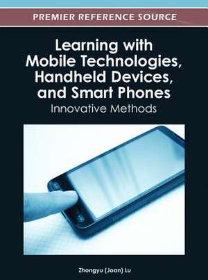 Learning with Mobile Technologies, Handheld Devices, and Smart Phones de Zhongyu (Joan) Lu