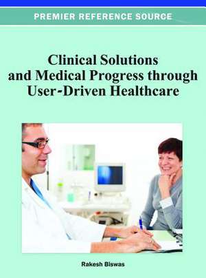 Clinical Solutions and Medical Progress Through User-Driven Healthcare de Rakesh Biswas