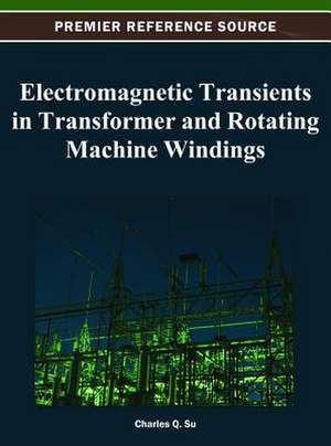 Electromagnetic Transients in Transformer and Rotating Machine Windings de Editor Charles Q. Su