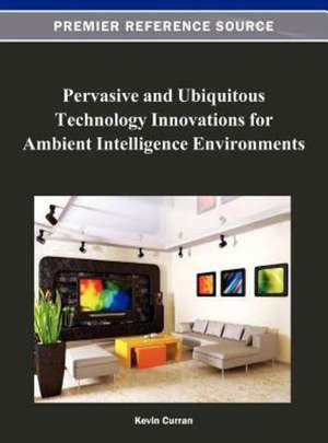 Pervasive and Ubiquitous Technology Innovations for Ambient Intelligence Environments de Kevin Curran