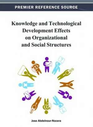 Knowledge and Technological Development Effects on Organizational and Social Structures de Jose Abdelnour-Nocera