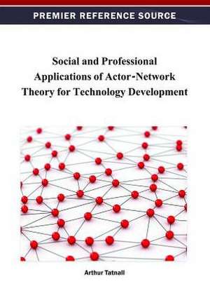 Social and Professional Applications of Actor-Network Theory for Technology Development de Tatnall