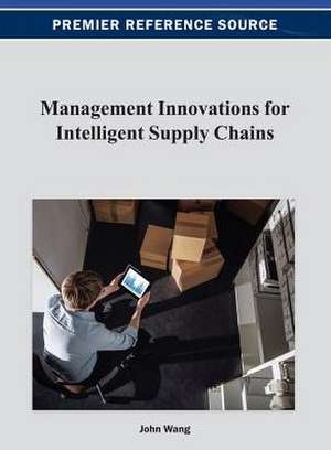 Management Innovations for Intelligent Supply Chains de John Wang