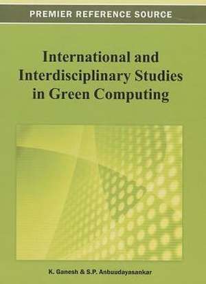 International and Interdisciplinary Studies in Green Computing de S. P. Anbuudayasankar