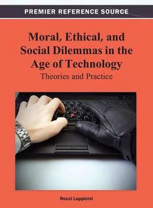 Moral, Ethical, and Social Dilemmas in the Age of Technology de Luppicini