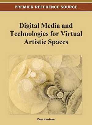 Digital Media and Technologies for Virtual Artistic Spaces de Dew Harrison