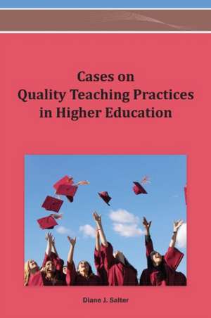 Cases on Quality Teaching Practices in Higher Education de Diane Salter