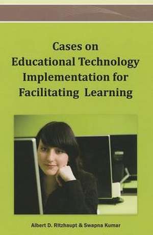 Cases on Educational Technology Implementation for Facilitating Learning de Swapna Kumar