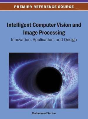 Intelligent Computer Vision and Image Processing de Sarfraz