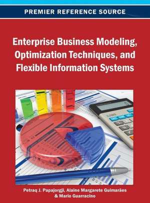 Enterprise Business Modeling, Optimization Techniques, and Flexible Information Systems de Papajorgji