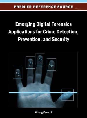 Emerging Digital Forensics Applications for Crime Detection, Prevention, and Security de Chang-Tsun Li