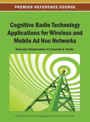 Cognitive Radio Technology Applications for Wireless and Mobile Ad Hoc Networks de Meghanathan