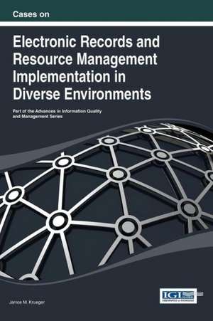 Cases on Electronic Records and Resource Management Implementation in Diverse Environments de Krueger