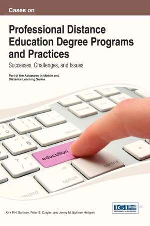 Cases on Professional Distance Education Degree Programs and Practices de Christine Sullivan