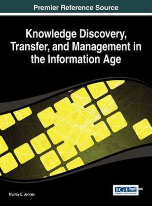 Knowledge Discovery, Transfer, and Management in the Information Age de Jennex Murray E.