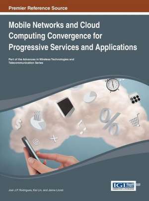 Mobile Networks and Cloud Computing Convergence for Progressive Services and Applications de Joel J. P. Rodrigues