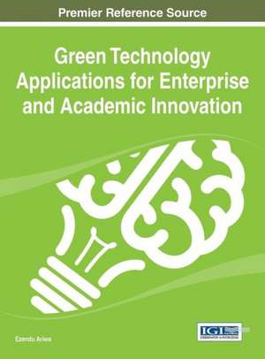 Green Technology Applications for Enterprise and Academic Innovation de Ezendu Ariwa